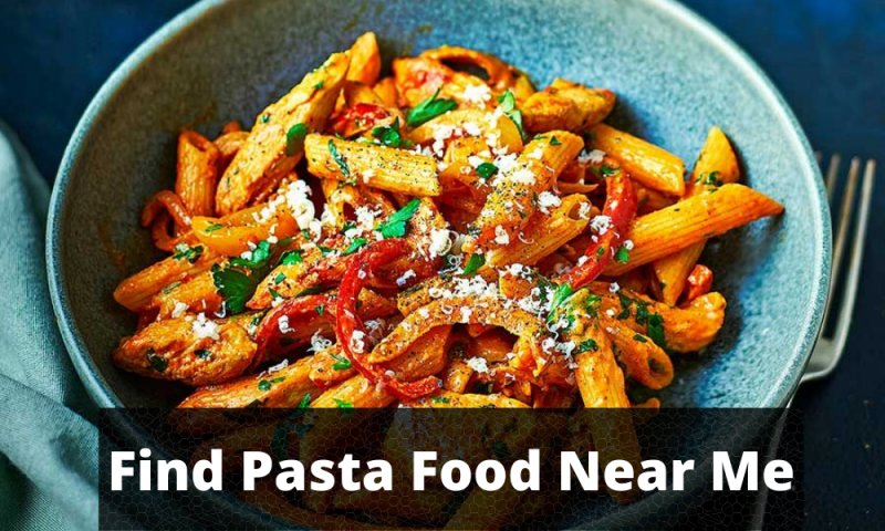 How Can I Find Pasta Food Near Me Or Pasta Restaurants Near Me?